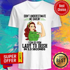 Don't Underestimate Me Darlin' I Can Go From Lady To Irish In 2.5 Seconds V-neck