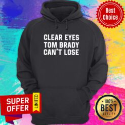 Funny Clear Eyes Tom Brady Cant Lose 2021 Hoodie