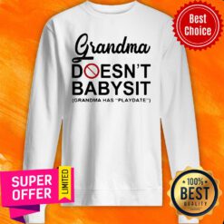 Funny Grandma Doesn't Babysit Grandma Has Playdate Sweatshirt