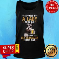 Funny Happiness Is A Lady With A Beer And Her Schnauzer Sitting Near Tank top