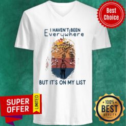 Funny I Haven't Been Everywhere But It's On My List V-neck