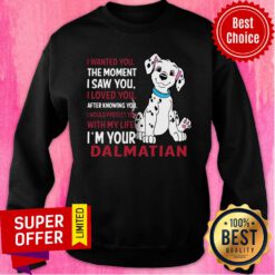 Funny I Wanted You The Moment I Saw You I Loved You After Knowing Dalmatian Sweatshirt