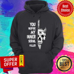 Funny You Inspire My Inner Sepial Killer Hoodie