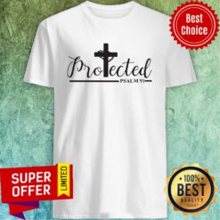 Good Cross Jesus Protected Psalm 91 Shirt