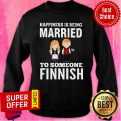 Good Happiness Is Being Married To Someone Finnish Sweatshirt