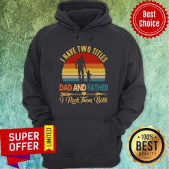 Good I Have Two Titles Dad Father I Rock Them Both Vintage Hoodie