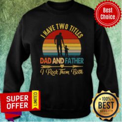 Good I Have Two Titles Dad Father I Rock Them Both Vintage Sweatshirt