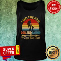 Good I Have Two Titles Dad Father I Rock Them Both Vintage Tank Top
