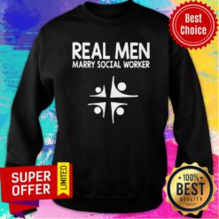Good Social Worker Real Men Marry Social Worker Sweatshirt