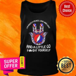 Grateful I'm Mostly Peace Love And Light And A Little Go Fuck Yourself Tank Top