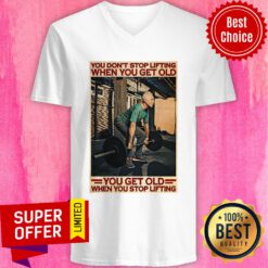 Gym You Don't Stop Lifting When You Get Old Man You Don't Stop Lifting V-neck