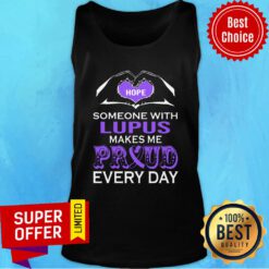 Hope Someone With Lupus Makes Me Proud Every Day Tank top