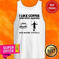 Hot I Like Coffee And Rope Jumping And Maybe 3 People Tank Top