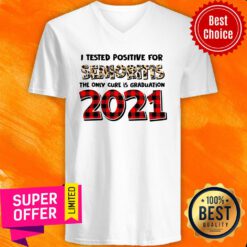 I Tested Positive For Senioritis The Only Cure Is Graduation 2021 V-neck