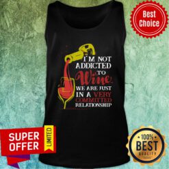 I'm Not Addicted To Wine We Are Just In A Very Committed Relationship Tank Top