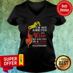 I'm Not Addicted To Wine We Are Just In A Very Committed Relationship V-neck