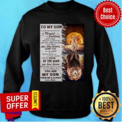 Lion To My Son I Closed My Eyes For But A Moment And Suddenly A Man Stood Sweatshirt