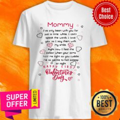 Mommy I've Only Been With You For Just A Little Happy First Valentine's Day Shirt