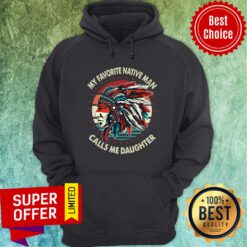 My Favorite Native Man Calls Me Daughter Vintage Retro Hoodie