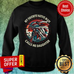My Favorite Native Man Calls Me Daughter Vintage Retro Sweatshirt