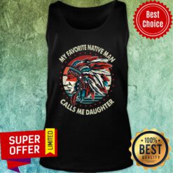 My Favorite Native Man Calls Me Daughter Vintage Retro Tank Top