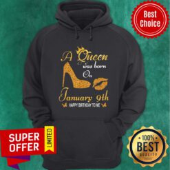 Nice A Queen Was Born On 9th January Happy Birthday To Me Hoodie