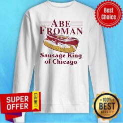 Nice Abe Froman Sausage King Of Chicago Sweatshirt
