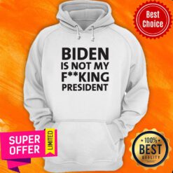 Nice Biden is Not My Fucking President Hoodie