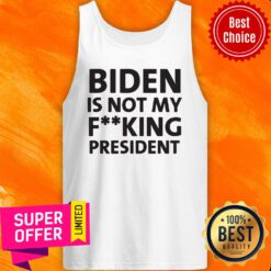 Nice Biden is Not My Fucking President Tank Top