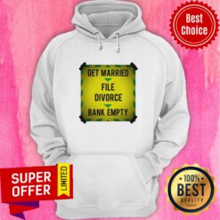 Nice Get Married File Divorce Bank Empty Hoodie