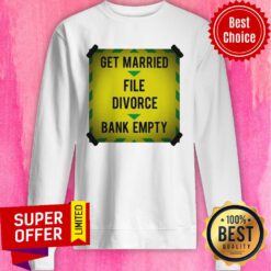 Nice Get Married File Divorce Bank Empty Sweatshirt
