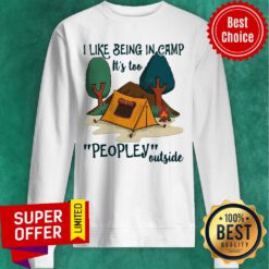Nice I Like Being In Camp It's Too Peopley Outside Sweatshirt