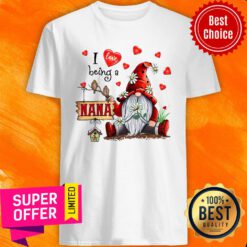 Nice I Love Being A Nana Gnome Valentine's Day Shirt