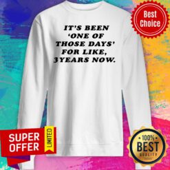 Nice It's Been One Of Those Days For Like 3 Years Now Sweatshirt