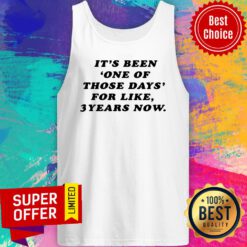 Nice It's Been One Of Those Days For Like 3 Years Now Tank Top