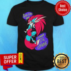 Nice Live Like Yer Gonna Die Young Shirt