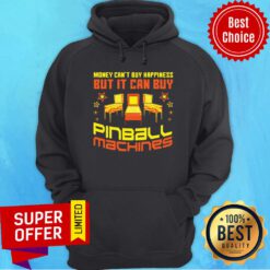 Nice Money Can't Buy Happiness But It Can Buy Pinball Machines Hoodie