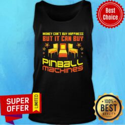 Nice Money Can't Buy Happiness But It Can Buy Pinball Machines Tank Top