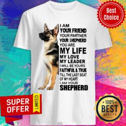 Nice Shepherd I Am Your Friend Your Partner You're Shepherd Shirt