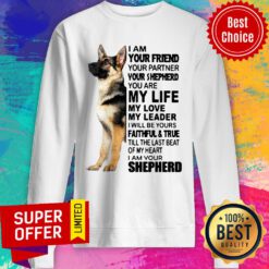 Nice Shepherd I Am Your Friend Your Partner You're Shepherd Sweatshirt