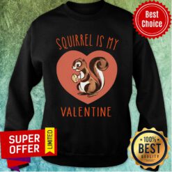 Nice Squirrel Is My Valentine Heart 2021 Sweatshirt