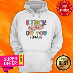 Nice Stuck On You LPN Life Hoodie