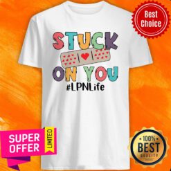 Nice Stuck On You LPN Life Shirt