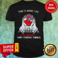 Nice Thats What I Do I Fix Heart And I Know Things Shirt
