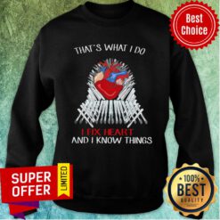 Nice Thats What I Do I Fix Heart And I Know Things Sweatshirt