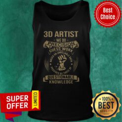 Official 3d Artist We Do Precision Guess Work Questionable Knowledge Tank Top