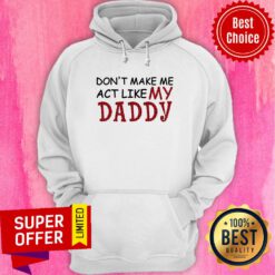 Official Don't Make Me Act Like My Daddy Hoodie