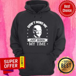 Official Don’t Mind Me Just Biden My Time Hoodie