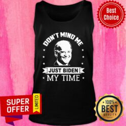 Official Don’t Mind Me Just Biden My Time Tank top