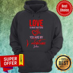 Official Love Is What Matters You Are My Valentine John Hoodie